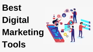 Best 11 Digital Marketing Tools: help you grow your Business